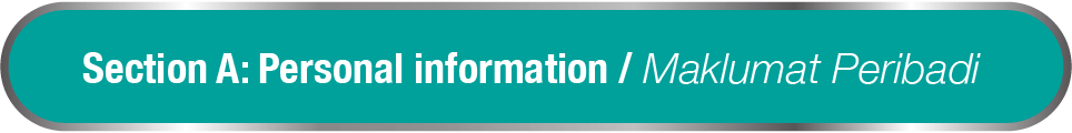 Section A: Personal information / Maklumat Peribadi